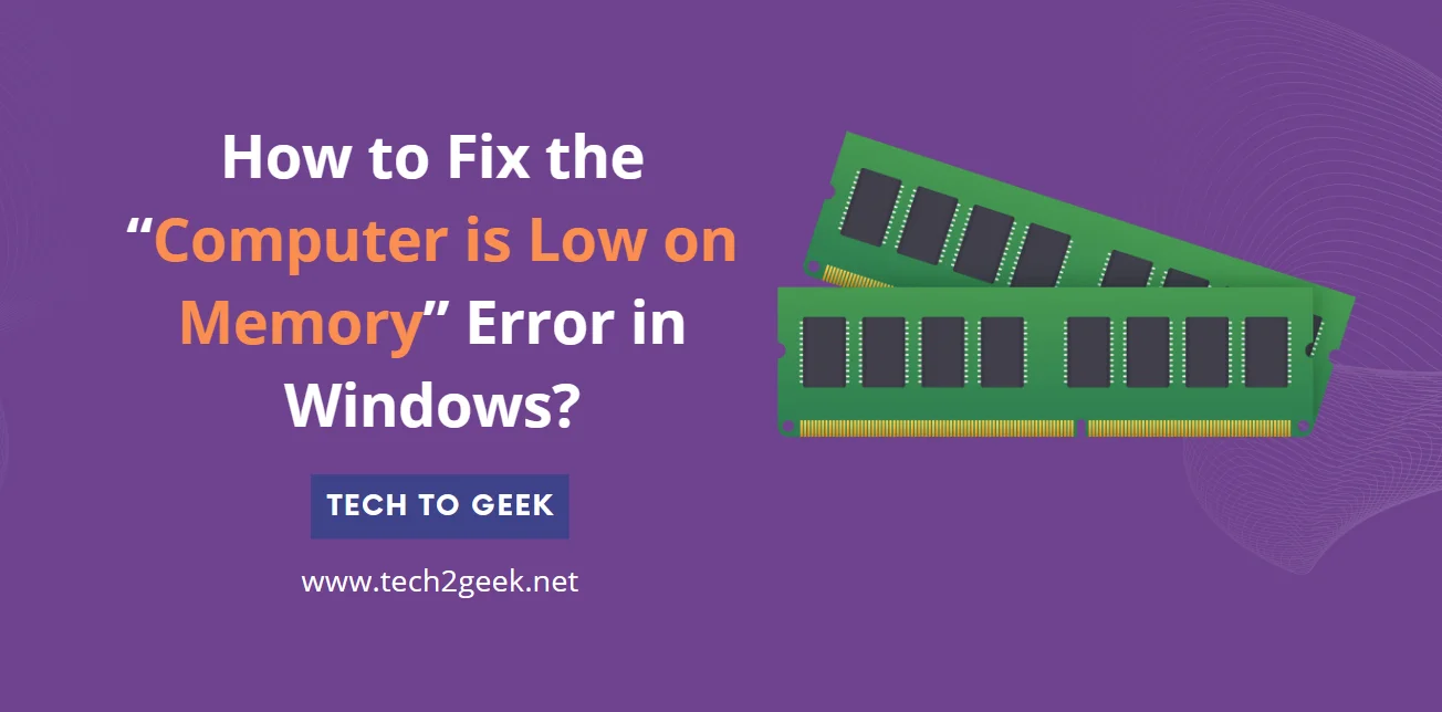 How to Fix the “Computer is Low on Memory” Error in Windows?