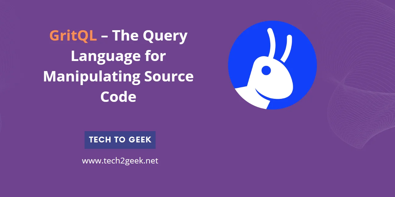 GritQL – The Query Language for Manipulating Source Code - Tech2Geek