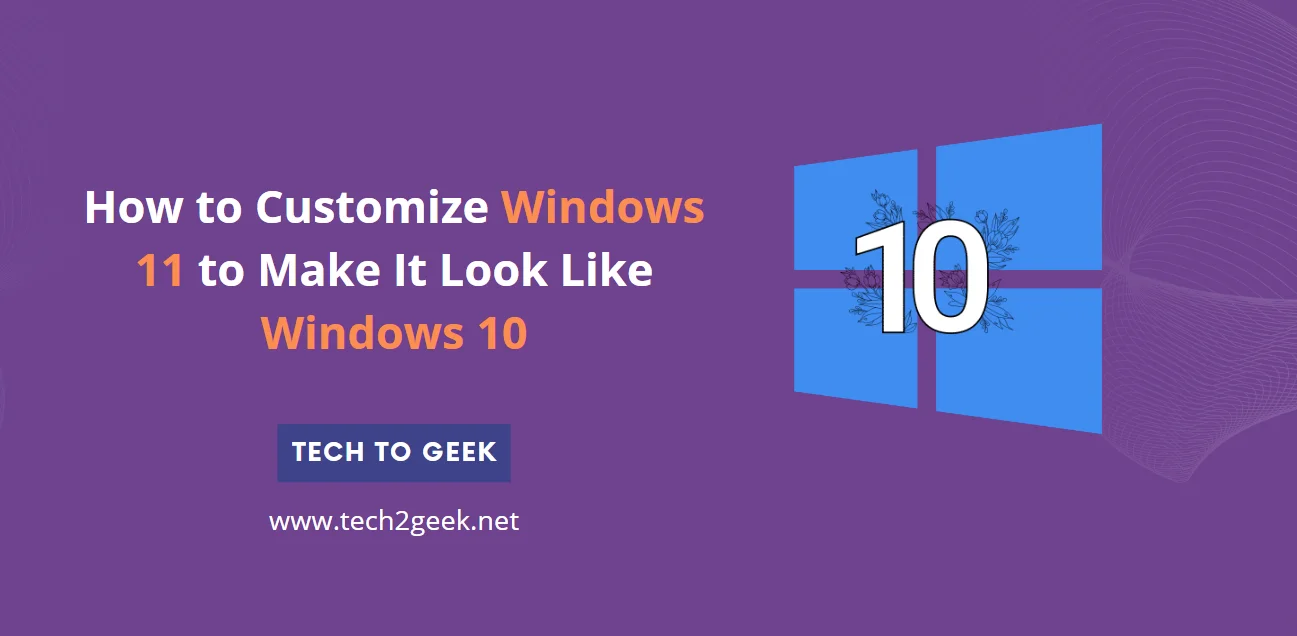 How to Customize Windows 11 to Make It Look Like Windows 10
