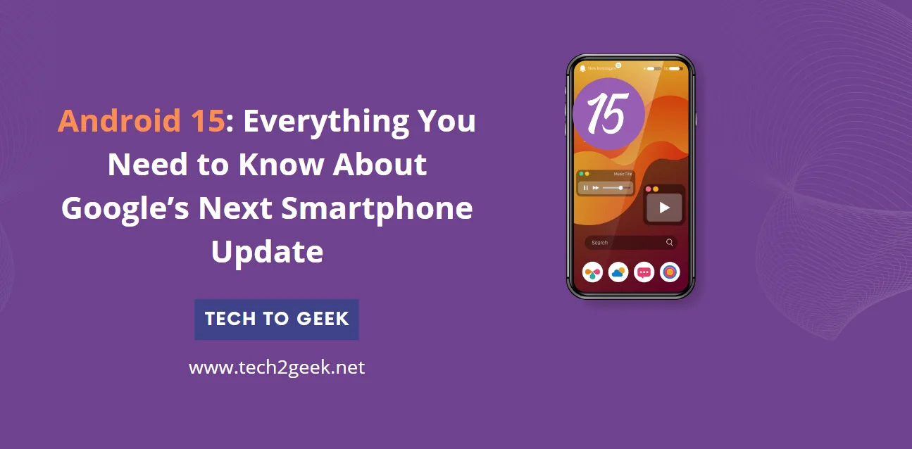 Android 15 Everything You Need to Know About Google’s Next Smartphone Update