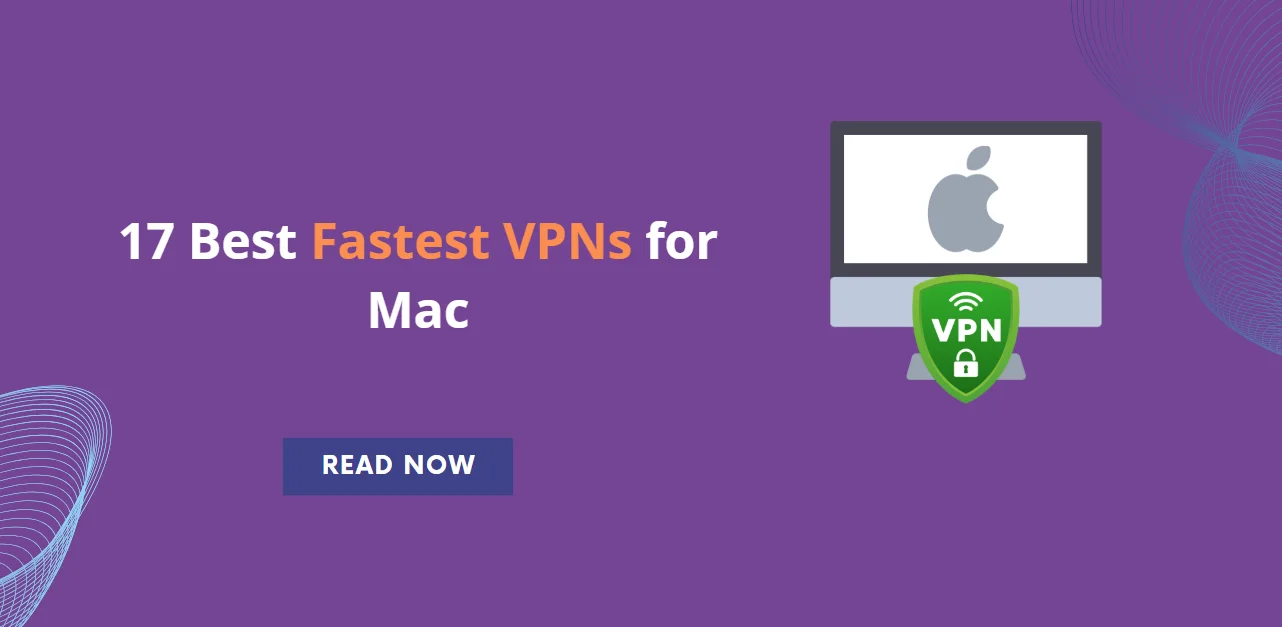 17 Best Fastest VPNs for Mac