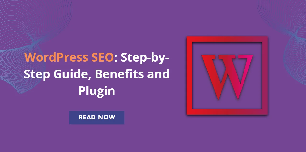 WordPress SEO: Step-by-Step Guide, Benefits and Plugin