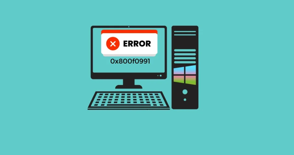 How to Fix Error 0x800f0991 on Windows 11