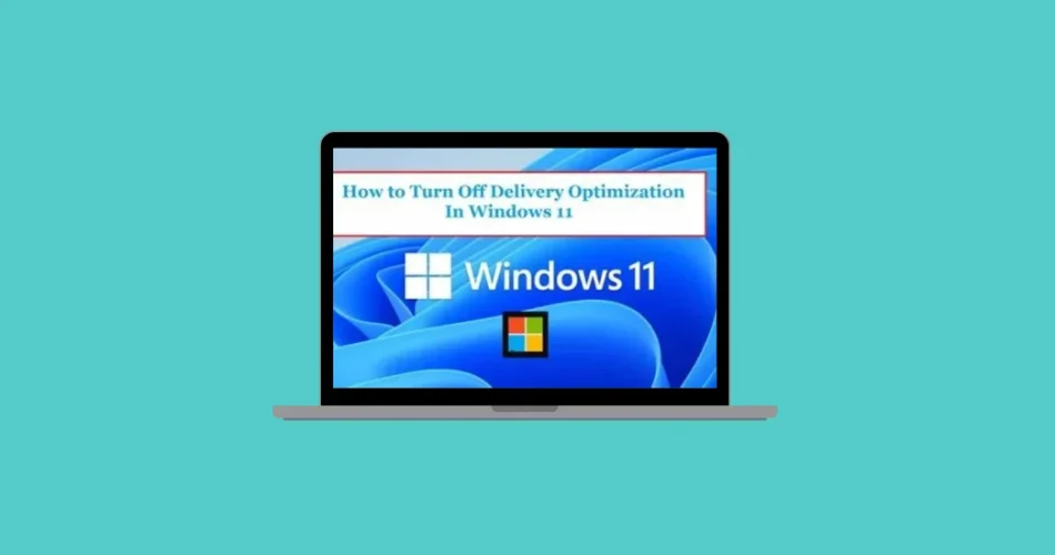 How to Turn Off Delivery Optimization in Windows 11