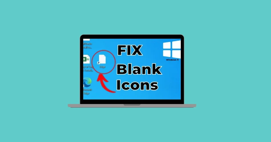 Blank Icons on Windows 11 Desktop Here’s How to Fix It