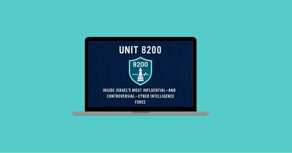 Unit 8200 Inside Israel’s Most Influential—and Controversial—Cyber Intelligence Force