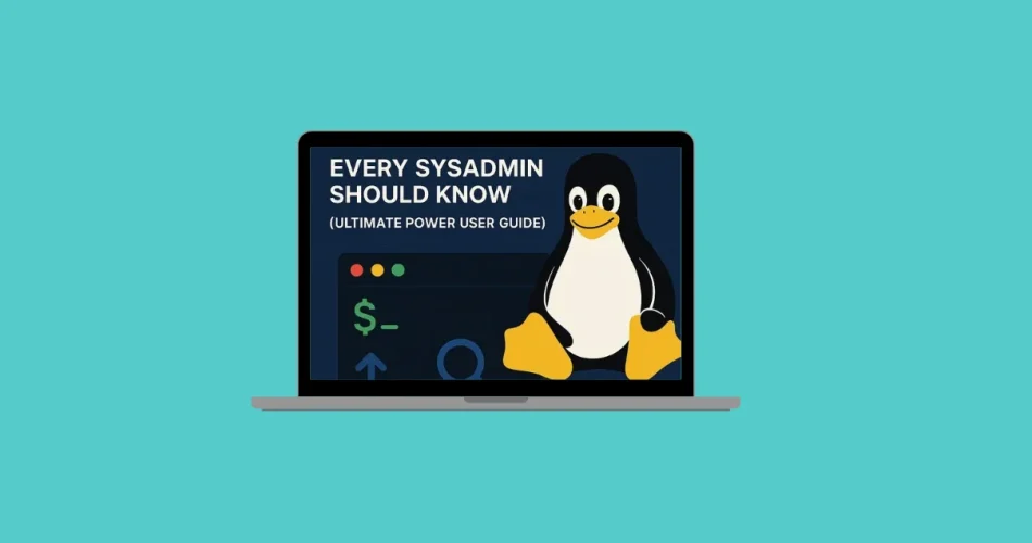 100+ Linux Commands Every Sysadmin Should Know (Ultimate Power User Guide)
