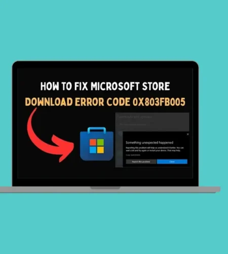 How to Fix Microsoft Store Error Code 0x803fb005 in Windows 11 25H2