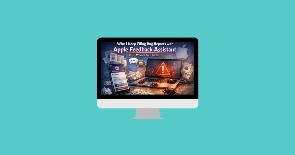 Why I Keep Filing Bug Reports with Apple Feedback Assistant (Even When It Feels Futile)
