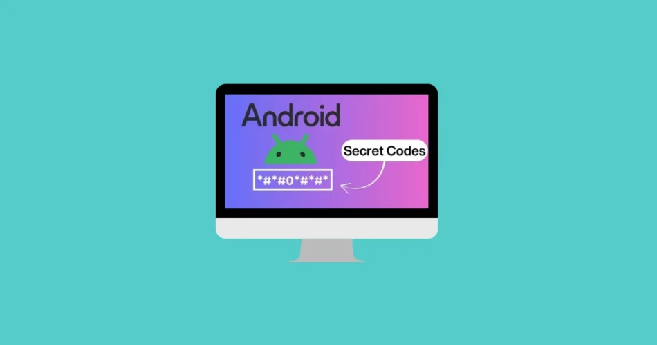 Android Secret Codes: 50+ Hidden Codes for Diagnostics, Hardware Tests, and System Info