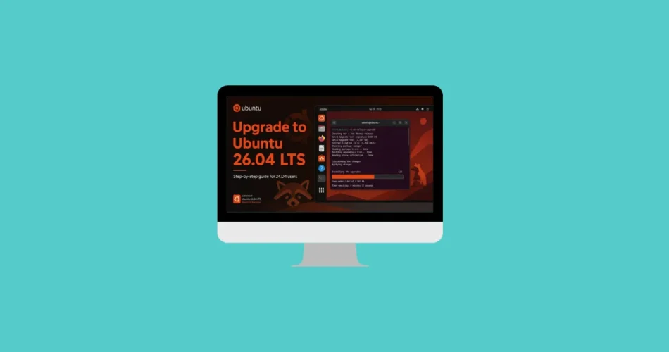 How to Upgrade Ubuntu 24.04 LTS to Ubuntu 26.04 LTS 1 How to Upgrade Ubuntu 24.04 LTS to Ubuntu 26.04 LTS